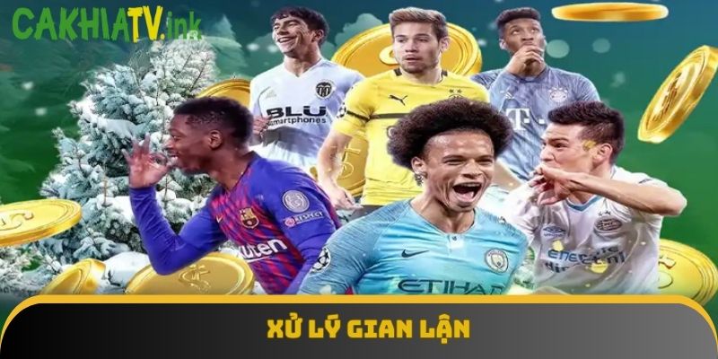 Xử lý gian lận là các quy định nghiêm ngặt, chặt chẽ